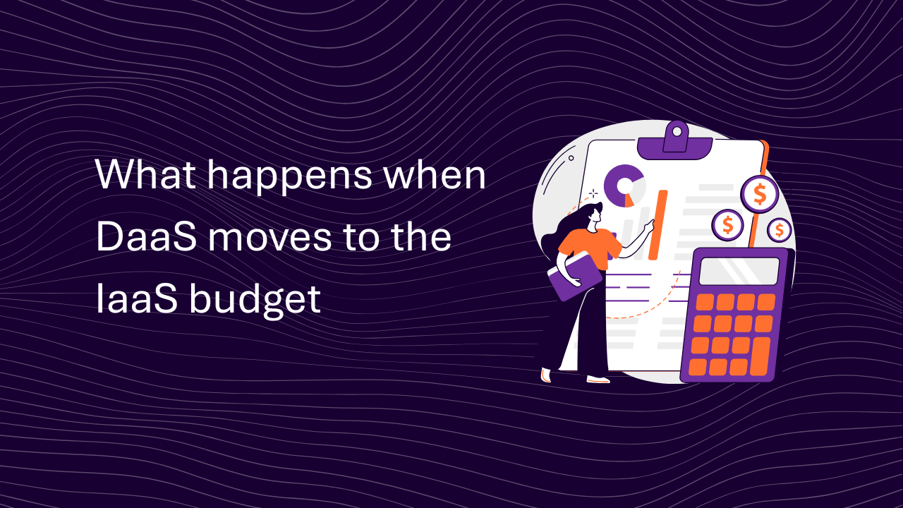 What happens when DaaS moves to the IaaS budget
